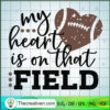My Heart Is On That Field SVG, Baseball SVG, Quotes SVG