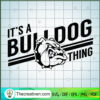 Its a Bulldog Thing SVG, Bulldog SVG, Sport Team SVG 2 101 copy 2