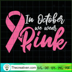 In October We Wear Pink SVG, Cancer Awareness SVG, Never Give Up SVG