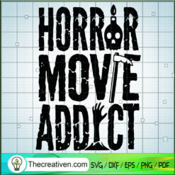 Horror Movie Addict SVG, Horror SVG, Halloween SVG