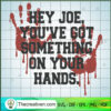 Hey Joe You've Got Something SVG Cut File for Cricut 3 84 copy 2