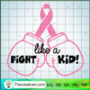 Fight Like a Kid SVG, Cancer Awareness SVG, Never Give Up SVG 2 59 copy 5
