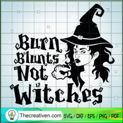 Burn Blunts Not Witches SVG, Witches Scary SVG, Halloween SVG