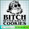 Bitch Better Have My Cookies SVG, Santa Claus SVG, Christmas SVG 3 15 copy 11