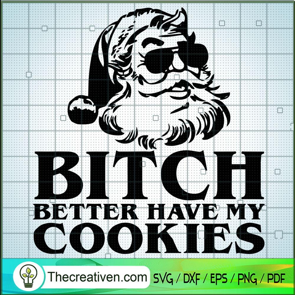 Bitch Better Have My Cookies SVG, Santa Claus SVG, Christmas SVG 1 Bitch Better Have My Cookies SVG, Santa Claus SVG, Christmas SVG