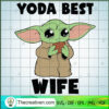 Yoda Best Wife SVG, Baby Yoda SVG, Star Wars SVG