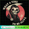 What A TIme To Be Alive SVG, Horror SVG, Halloween SVG