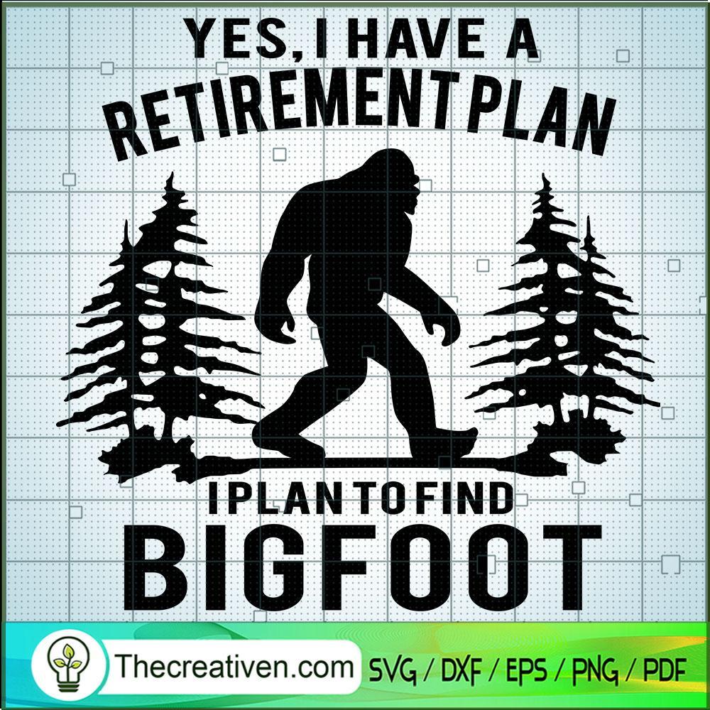 Yes, I Have A Retirement Plan SVG, Bigfoot SVG, Quotes SVG 1 Yes, I Have A Retirement Plan SVG, Bigfoot SVG, Quotes SVG