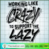 Working Like Crazy To Suppor SVG Cut File for Cricut 3 44 copy 3