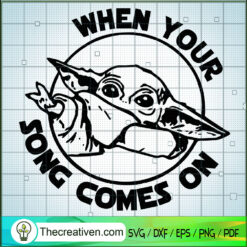 When Your Song Comes On SVG, Baby Yoda SVG, Star Wars SVG