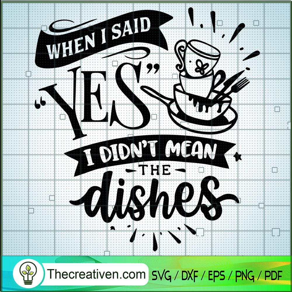 When I Said Yes I Didn't Mean The Dish SVG Cut File fo Design 42923 1 When I Said Yes I Didn't Mean The Dish SVG Cut File fo Design 42923