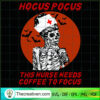 Hocus Pocus This Nurse Needs Coffee To SVG Cut File fo Design 42567 3 64 copy 2