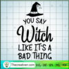 You Say Witch Like It's A Ba SVG Cut File for Cricut 3 Tweetii 201016 NT 05 copy