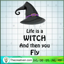 Life Is A Witch And Then You Fly SVG Cut File for Cricut & Silhouette