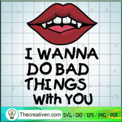 I Wanna Do Bad Things With You SVG Cut File for Cricut & Silhouette