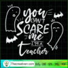 You Can't Scare Me I'm A Teacher SVG Cut File for Cricut & Silhouette
