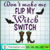 Don't Make Me Flip My Witch Switch SVG Cut File for Cr Design 41506 2 Tweetii 201001 UP 11 copy