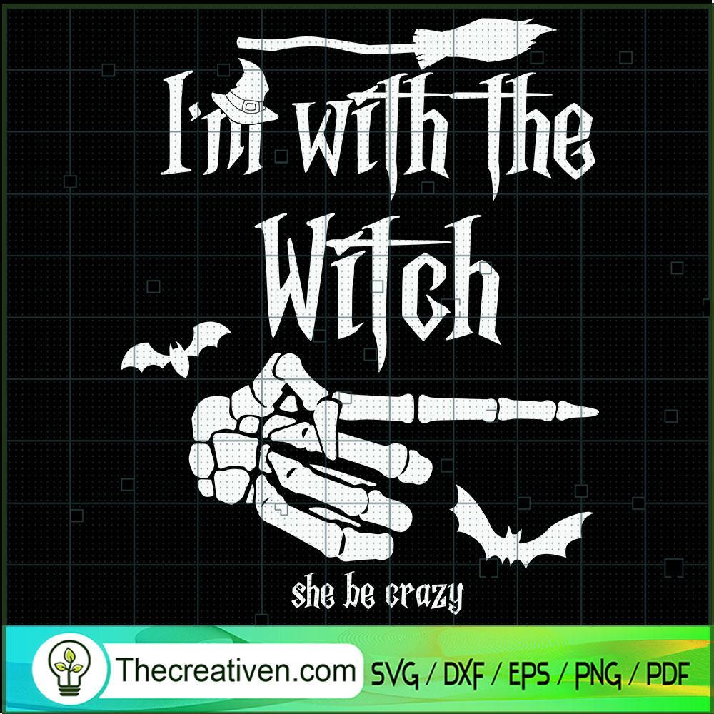I'm With The Witch She Be Crazy SVG Cut File for Cricut & Silhouette 1 I'm With The Witch She Be Crazy SVG Cut File for Cricut & Silhouette