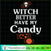 Witch Better Have My Candy SVG Cut File for Cricut & S Design 41369 3 Tweetii 201022 UP 07 copy