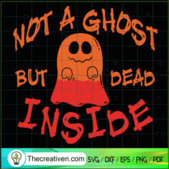 Not A Ghost But Dead Inside SVG Cut File for Cricut & Silhouette