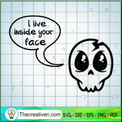 I Live Inside Your Face SVG Cut File for Cricut & Silhouette