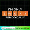 I'm Only Spooky Periodcally SVG Cut File for Cricut & Silhouette 2 Tweetii 201019 NT 01 copy