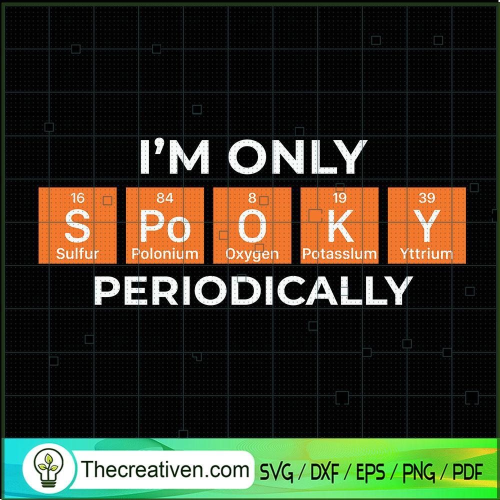 I'm Only Spooky Periodcally SVG Cut File for Cricut & Silhouette 1 I'm Only Spooky Periodcally SVG Cut File for Cricut & Silhouette