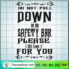 Do Not Pull Down On The Safe SVG Cut File for Cricut