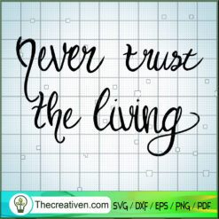 Never Trust The Living SVG Cut File for Cricut & Silho Design 40185