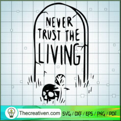 Never Trust The Living SVG Cut File for Cricut & Silho Design 40169