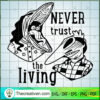 Never Trust The Living SVG Cut File for Cricut & Silho Design 40142 3 bj5 copy