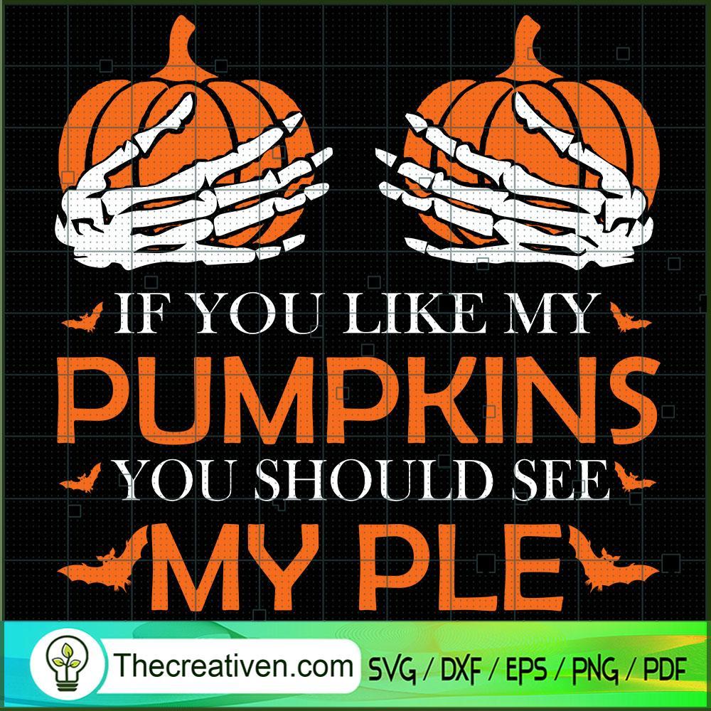 If You Like My Pumpkins You Should See SVG Cut File fo Design 39982 1 If You Like My Pumpkins You Should See SVG Cut File fo Design 39982