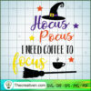 Hocus Pocus I Need Coffee To Focus SVG, Hocus Pocus SVG, Coffee SVG 2 Hocus Pocus 08 PNG copy