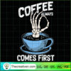 Coffee Always Come First Fun SVG Cut File for Cricut 3 47 copy 1