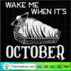 Wake Me when Its October Ske SVG Cut File for Cricut 3 3 copy 2