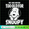 We Are Never Too Old For Snoopy SVG, Snoopy SVG, Snoopy Quotes SVG