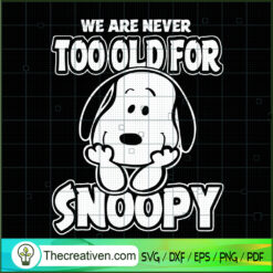 We Are Never Too Old For Snoopy SVG, Snoopy SVG, Snoopy Quotes SVG
