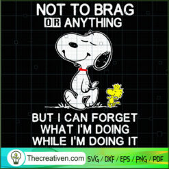 Not To Brag Or Anything SVG, Snoopy SVG, Snoopy Quotes SVG