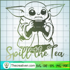 Baby Yoda Spill The Tea SVG, Baby Yoda SVG, Galaxy SVG