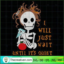 I Will Just Wait Until It's Quiet SVG Cut File for Cricut & Silhouette