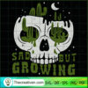 Sad But Growing SVG Cut File for Cricut & Silhouette 3 Cactus Skull Sad But Growing Digital Files Skull Plants SVG
