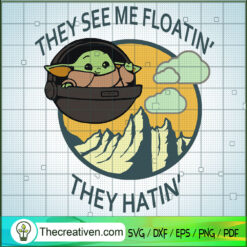 The See Me Floatin They Hatin SVG, Baby Yoda SVG, Star Wars SVG