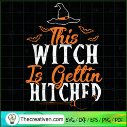 This Witch Is Gettin Hitched SVG, Witch SVG, Halloween SVG