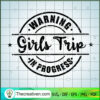 Warning Girls Trip In Progress SVG, Girls Trip SVG, Warning SVG 2 65 copy 4