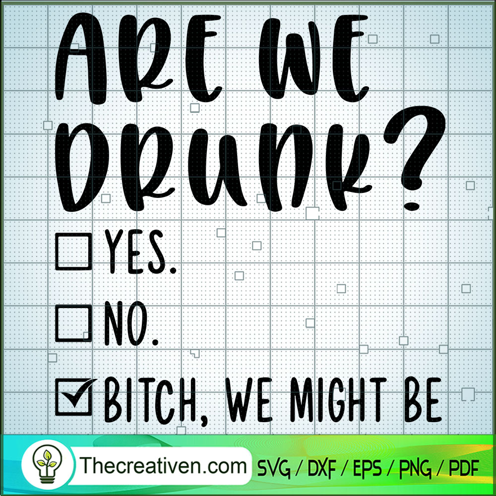 Are We Drunk SVG, Bitch, We Might Be SVG, Drink SVG 1 Are We Drunk SVG, Bitch, We Might Be SVG, Drink SVG