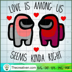 Love is Among Us Seems Kinda SVG Cut File for Cricut