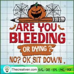 Are You Bleeding or Dying SVG, Pumkkin SVG, Halloween SVG