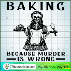 Baking Because Murder Is Wrong SVG, Skeleton Witch SVG, Halloween SVG