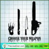Choose Your Weapon SVG, Murder Weapon SVG, Horror SVG