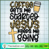 Coffee Gets Me Started Jesus SVG Cut File for Cricut 3 118 copy 5